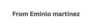 From Eminlo martinez